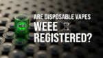 Are Disposable Vapes WEEE Registered
