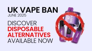 UK Vape Ban June 2025 and Disposable Vape Alternatives